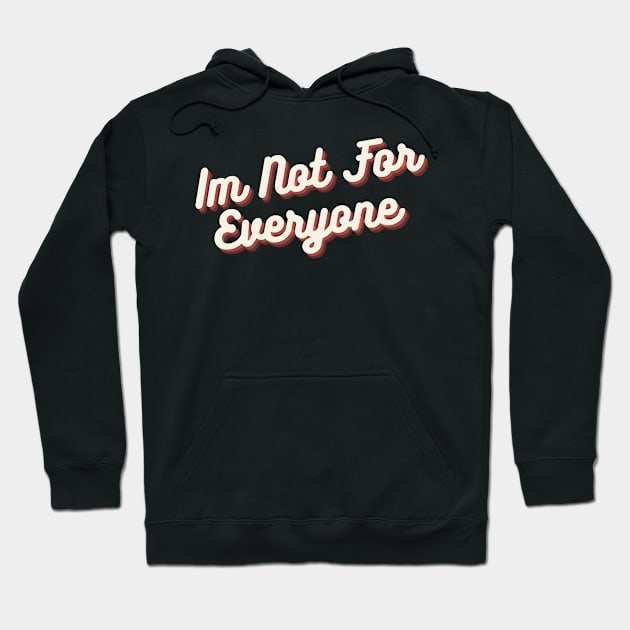 IM NOT FOR EVERYONE Hoodie by BeDesignerWorld